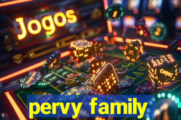 pervy family
